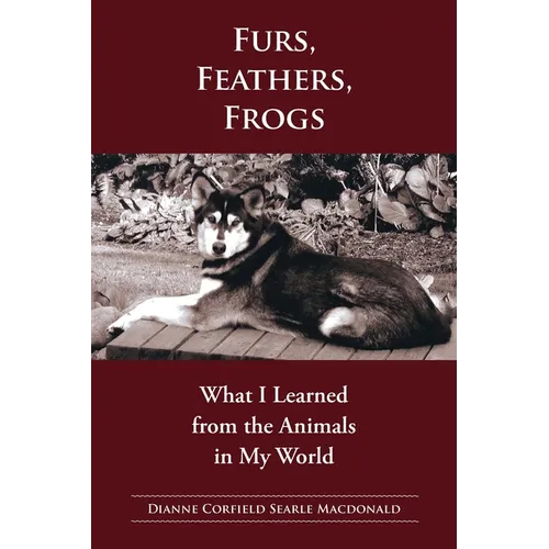 Fur, Feathers, Frogs: What I Learned from the Animals in My World - Paperback