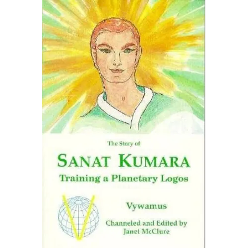 The Story of Sanat Kumara: Training a Planetary Logos - Paperback