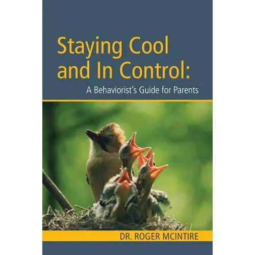 Stayiing Cool and in Control: A Behaviorist's Guide to Parenting - Paperback