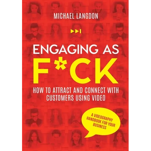 Engaging as F*ck: How to attract and connect with customers using video - A videography handbook for your business - Paperback