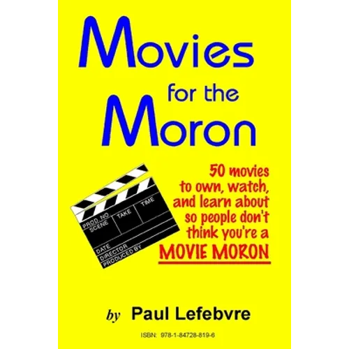 Movies for the Moron - 50 Movies to own, watch, and learn about so people don't think you're a movie moron - Paperback