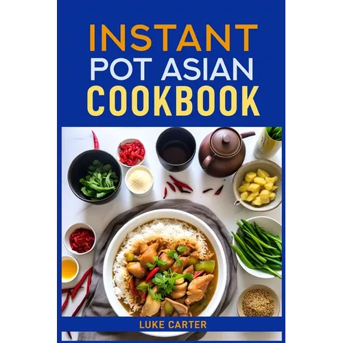 Instant Pot Asian Cookbook: Flavorful Asian-Inspired Recipes Made Easy with Your Instant Pot (2024)Flavorful Asian-Inspired Recipes Made Easy with - Paperback
