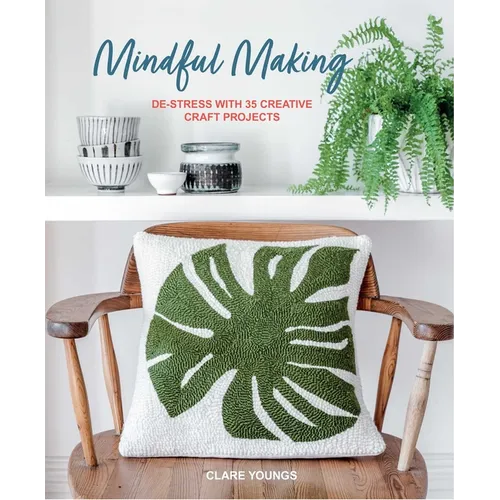 Mindful Making: De-Stress with 35 Creative Craft Projects - Hardcover