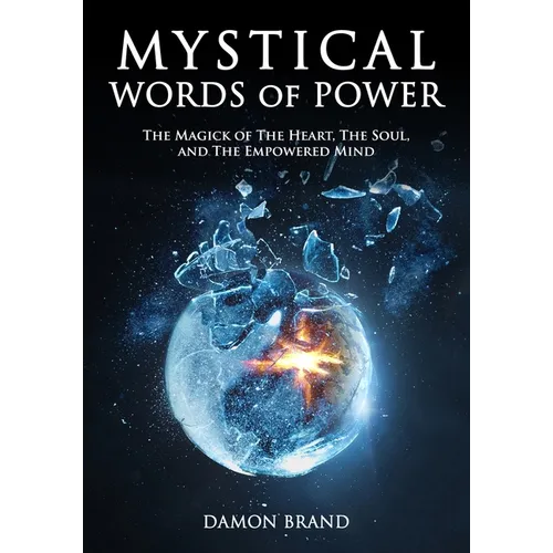 Mystical Words of Power: The Magick of The Heart, The Soul, and The Empowered Mind - Paperback