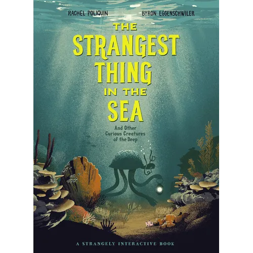 The Strangest Thing in the Sea: And Other Curious Creatures of the Deep - Hardcover