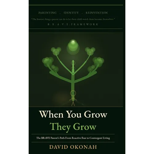 When You Grow, They Grow: The Brave Parent's Path From Reactive Fear to Convergent Living - Hardcover