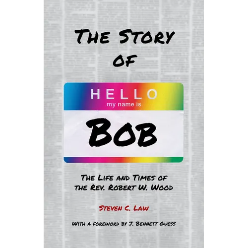The Story of Bob: The Life and Times of Rev. Robert W. Wood - Paperback