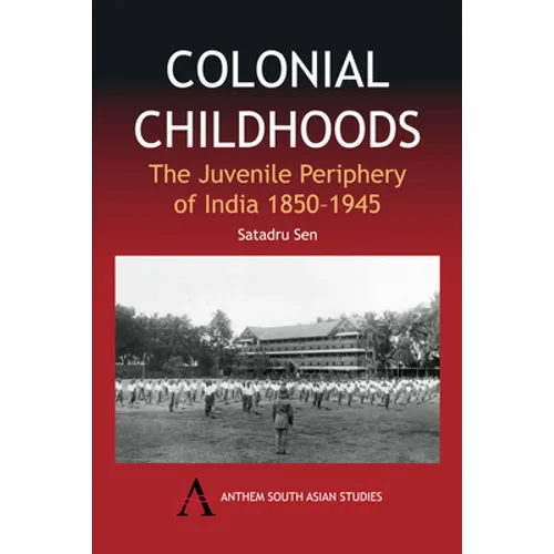 Colonial Childhoods: The Juvenile Periphery of India 1850-1945 - Paperback