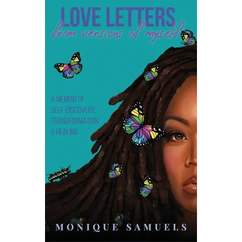 Love Letters from Versions of Myself: A Memoir of Self-Discovery, Transformation, & Healing - Hardcover
