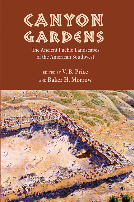 Canyon Gardens: The Ancient Pueblo Landscapes of the American Southwest - Paperback