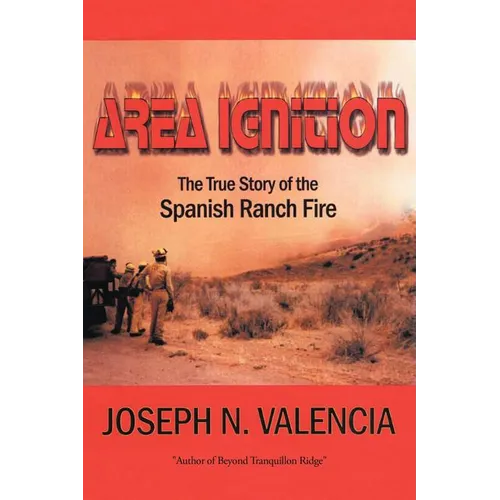 Area Ignition: The True Story of the Spanish Ranch Fire - Paperback