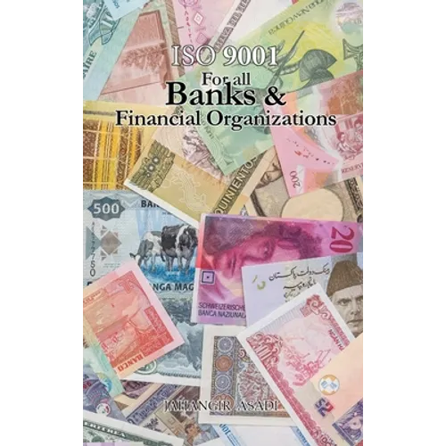ISO 9001 for all Banks and Financial Organizations: ISO 9000 For all employees and employers - Hardcover