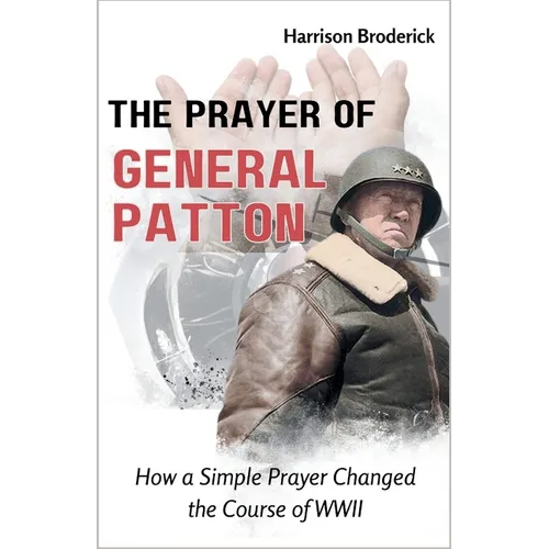 The Prayer of General Patton: How a Simple Prayer Changed the Course of WWII - Paperback