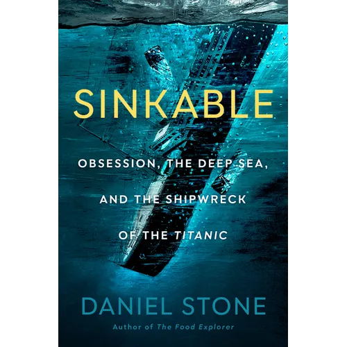 Sinkable: Obsession, the Deep Sea, and the Shipwreck of the Titanic - Hardcover