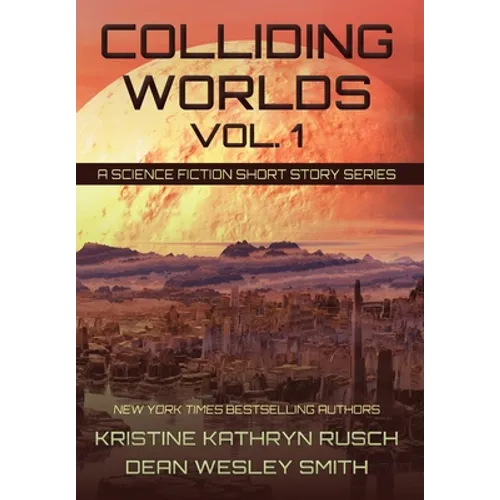 Colliding Worlds, Vol. 1: A Science Fiction Short Story Series - Hardcover