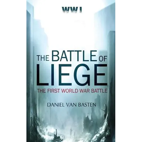 Wwi: The Battle of Liege - The First World War Battle - Paperback