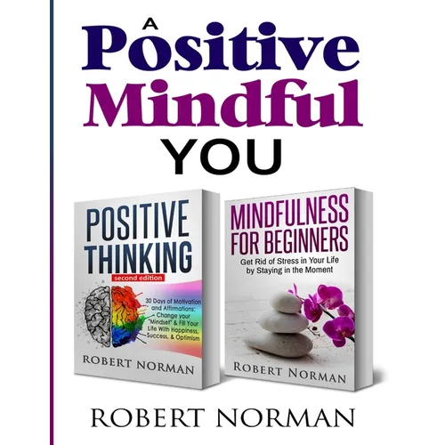 Positive Thinking, Mindfulness for Beginners: 2 Books in 1! 30 Days Of Motivation And Affirmations to Change Your 