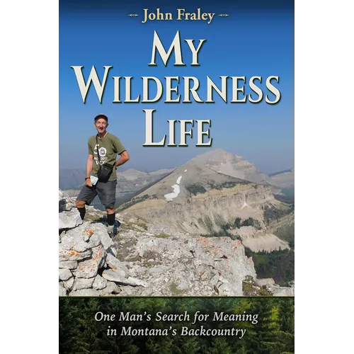 My Wilderness Life: One Man's Search for Meaning in Montana's Backcountry - Paperback