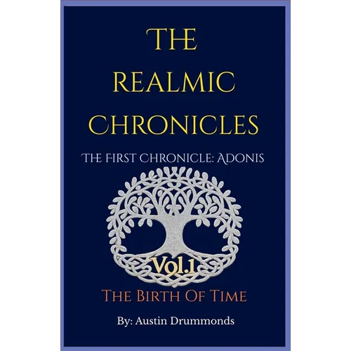 The Realmic Chronicles The First Chronicle: Adonis - The Birth of Time - Paperback