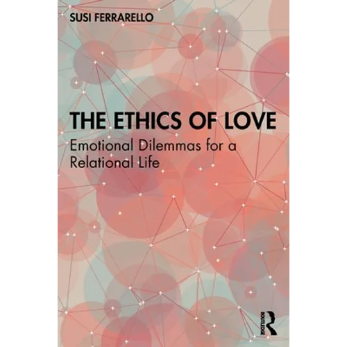The Ethics of Love: Emotional Dilemmas for a Relational Life - Paperback