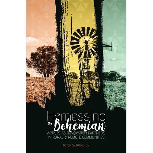 Harnessing the Bohemian: Artists as innovation partners in rural and remote communities - Paperback
