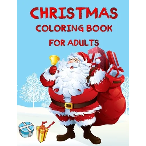 Christmas Coloring Book For Adults: Christmas Adult Coloring Book An Adult Coloring Book with Fun, Easy, and Relaxing Designs Featuring Festive and Be