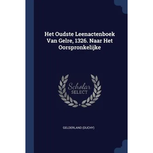 Het Oudste Leenactenboek Van Gelre, 1326. Naar Het Oorspronkelijke - Paperback