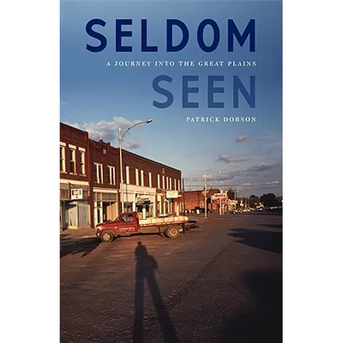 Seldom Seen: A Journey Into the Great Plains