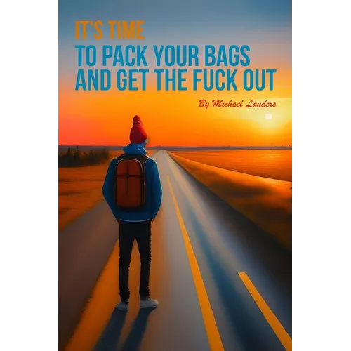 It's Time To Pack Your Bags And Get The Fuck Out - Paperback