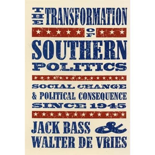 The Transformation of Southern Politics: Social Change & Political Consequence Since 1945 - Paperback