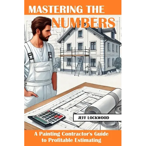 Mastering the Numbers: A Painting Contractor's Guide to Profitable Estimating