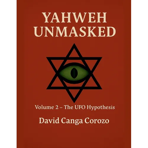 Yahweh Unmasked (Volume 2) The UFO Hypothesis - Paperback