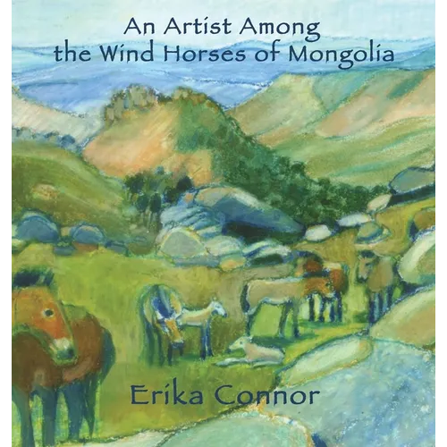 An Artist Among the Wind Horses of Mongolia - Hardcover