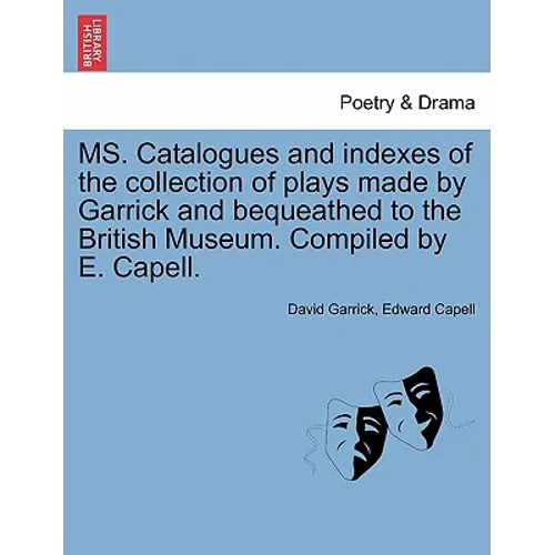 Ms. Catalogues and Indexes of the Collection of Plays Made by Garrick and Bequeathed to the British Museum. Compiled by E. Capell. - Paperback