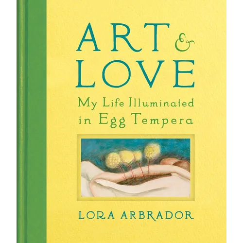 Art & Love: My Life Illuminated in Egg Tempera - Hardcover