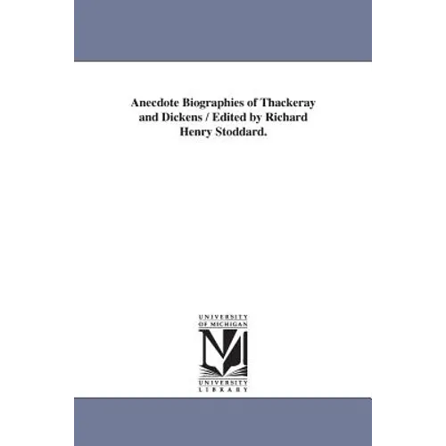 Anecdote Biographies of Thackeray and Dickens / Edited by Richard Henry Stoddard. - Paperback