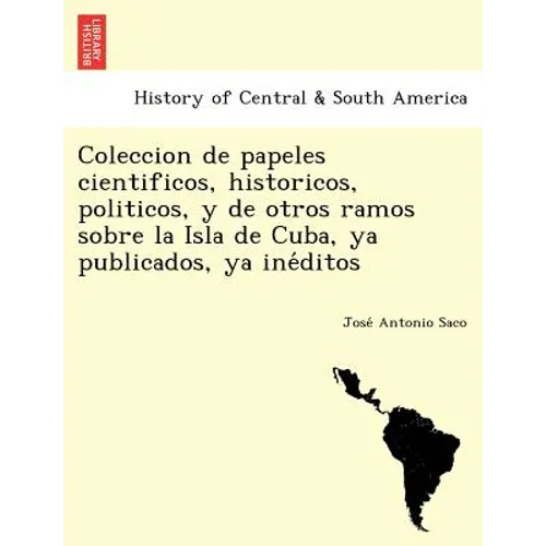 Coleccion de papeles cientificos, historicos, politicos, y de otros ramos sobre la Isla de Cuba, ya publicados, ya inéditos - Paperback