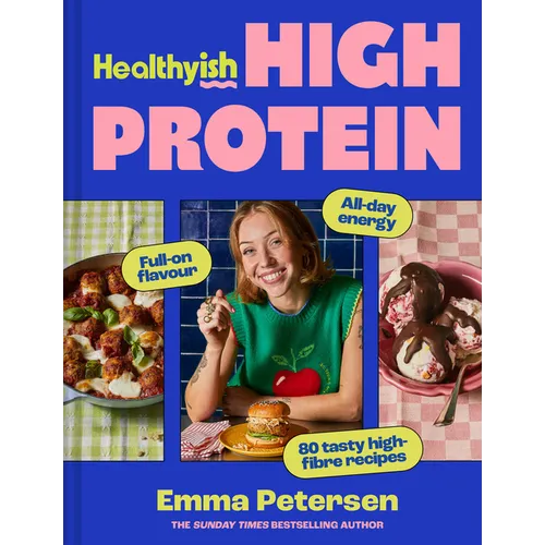 Healthyish High Protein: Full-On Flavour, All-Day Energy - Hardcover