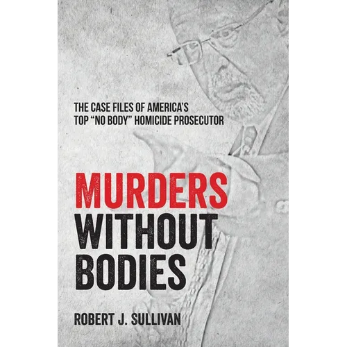Murders without Bodies: The Case Files of America's Top 