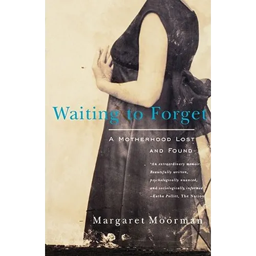 Waiting to Forget: A Motherhood Lost and Found