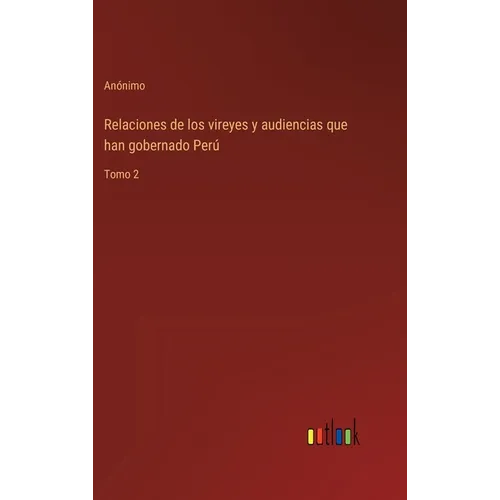 Relaciones de los vireyes y audiencias que han gobernado Perú: Tomo 2 - Hardcover