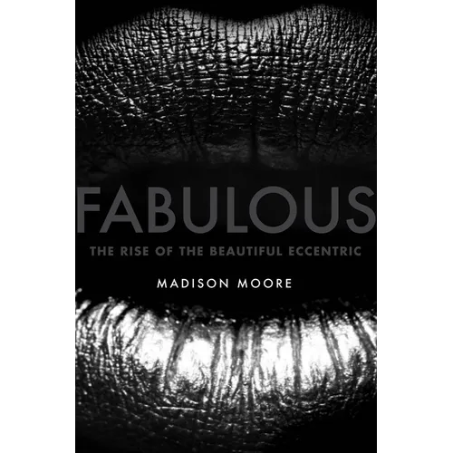 Fabulous: The Rise of the Beautiful Eccentric - Hardcover