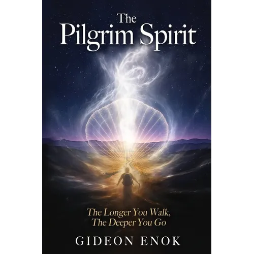 The Pilgrim Spirit: The Longer You Walk, The Deeper You Go - Walking 3,500 km Toward a New Life on the Camino de Santiago - Paperback