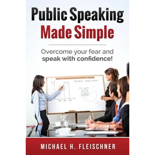 Public Speaking Made Simple: Overcome your fear and speak with confidence! - Paperback