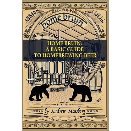 Home Bruin: A Basic Guide to Homebrewing Beer - Paperback
