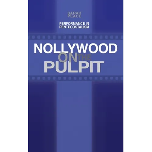 Nollywood on the Pulpit: Performance and Magic in Pentecostalism - Paperback