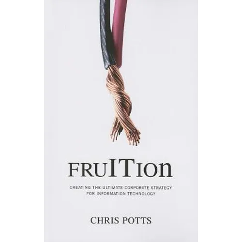 fruITion: Creating the Ultimate Corporate Strategy for Information Technology - Paperback