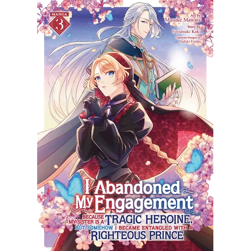 I Abandoned My Engagement Because My Sister Is a Tragic Heroine, But Somehow I Became Entangled with a Righteous Prince (Manga) Vol. 3 - Paperback