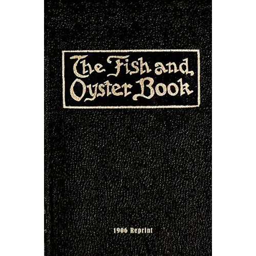 The Fish And Oyster Book 1906 Reprint