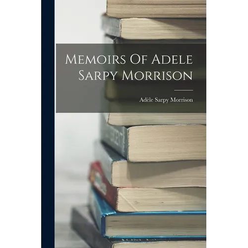 Memoirs Of Adele Sarpy Morrison - Paperback